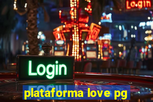 plataforma love pg